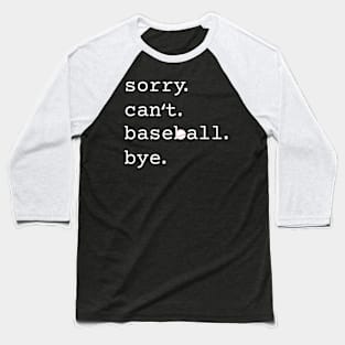 Sorry. Can't. Baseball. Bye. Funny Baseball Baseball T-Shirt